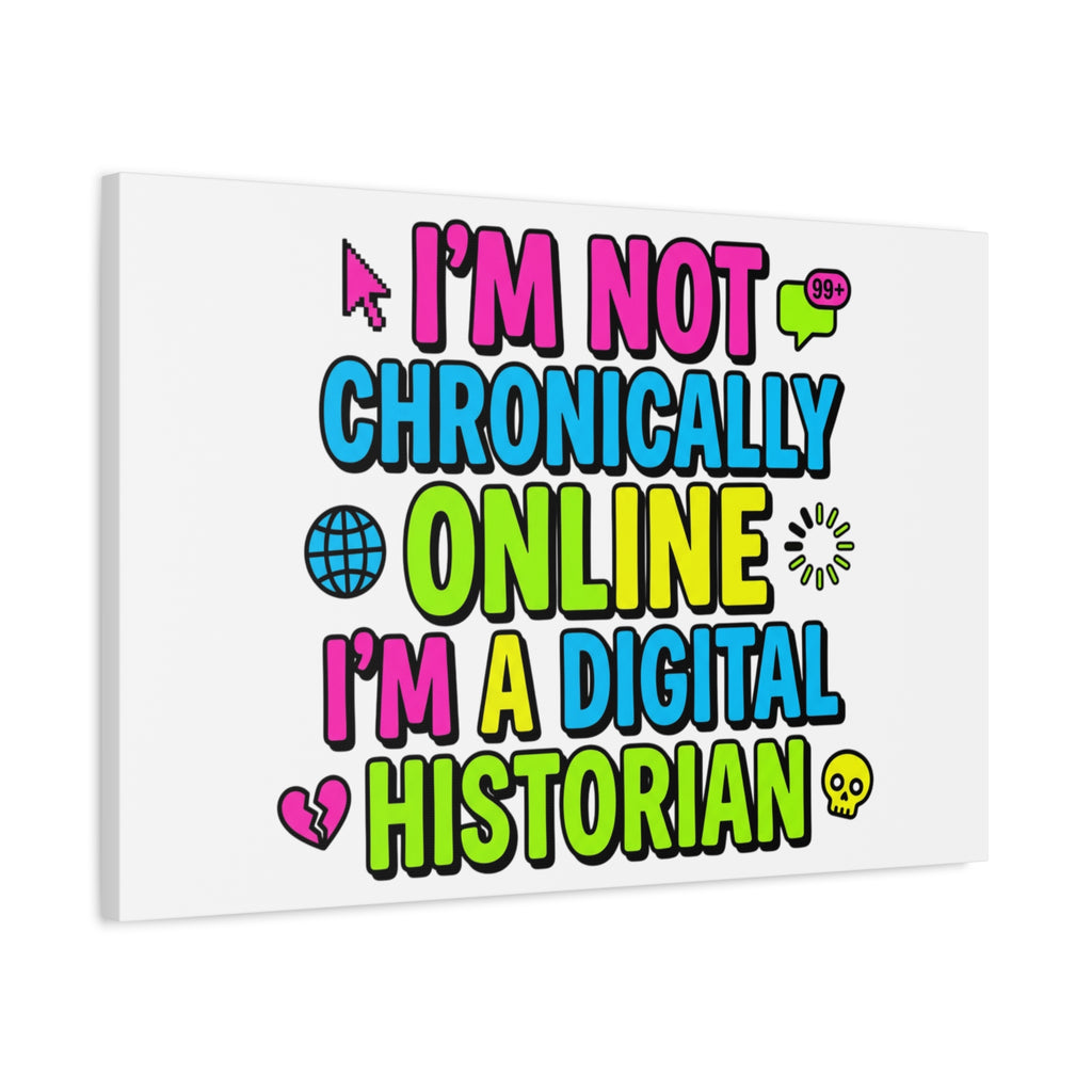 I'm Not Chronically Online I'm a Digital Historian Canvas | meme-core, cringe-core wall art