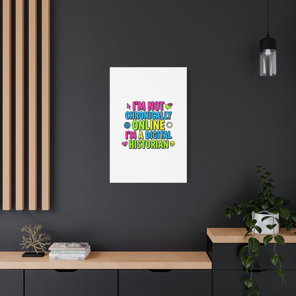 I'm Not Chronically Online I'm a Digital Historian Canvas | meme-core, cringe-core wall art