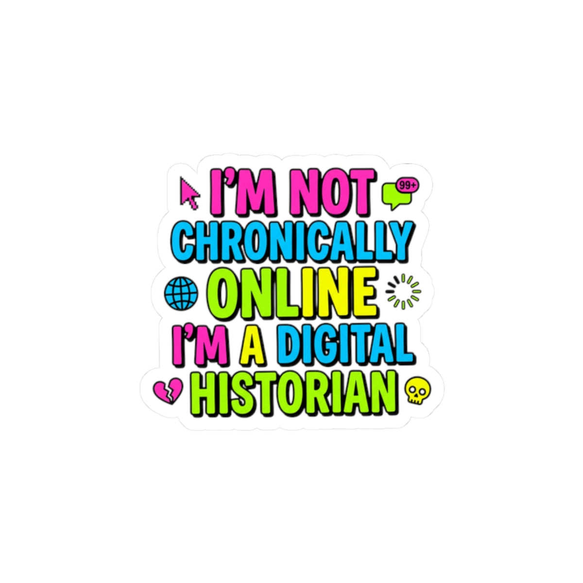 I'm Not Chronically Online I'm A Digital Historian Sticker | meme-core, cringe-core